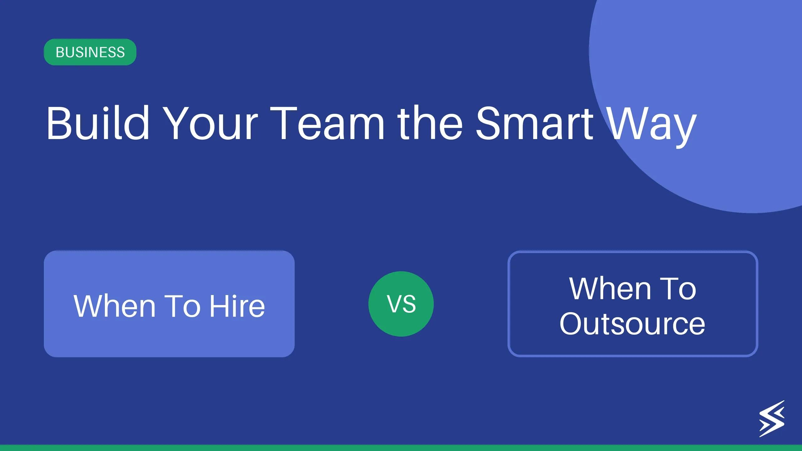 When to Hire vs. When to Outsource?